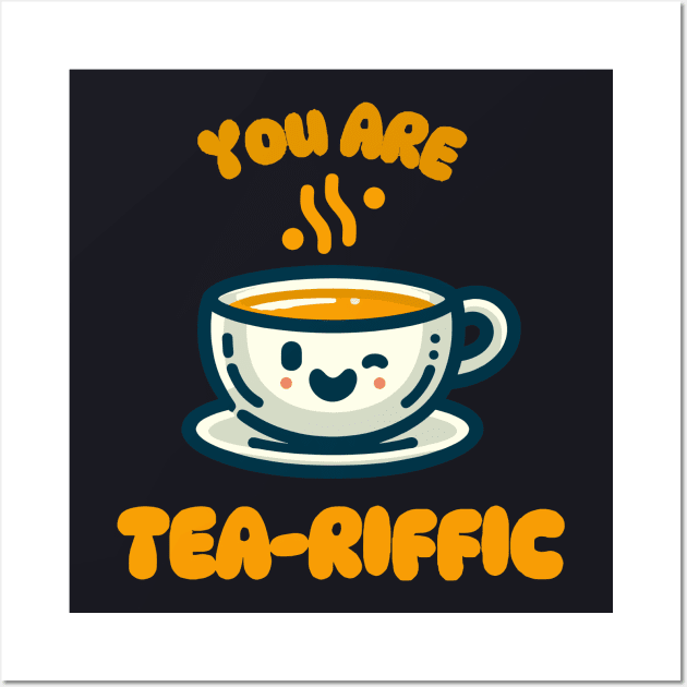 You Are Tea-riffic | Design for tea lover | Cute Kawaii Tea Cup Quote Wall Art by Nora Liak